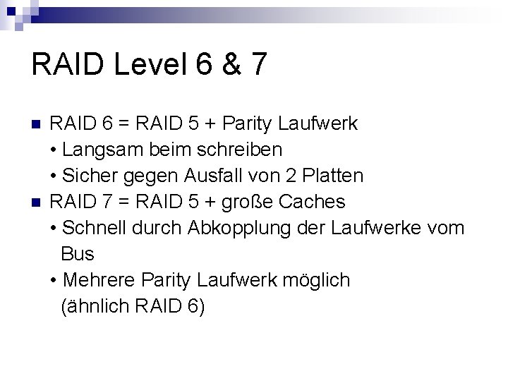 RAID Level 6 & 7 n n RAID 6 = RAID 5 + Parity