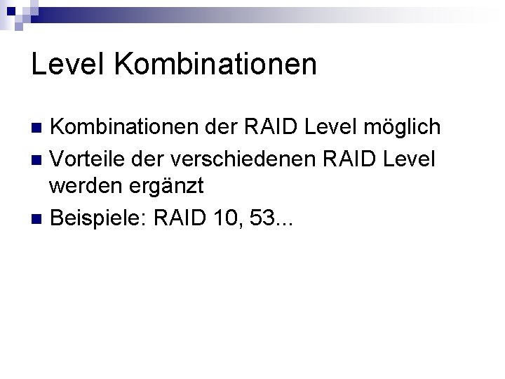 Level Kombinationen der RAID Level möglich n Vorteile der verschiedenen RAID Level werden ergänzt