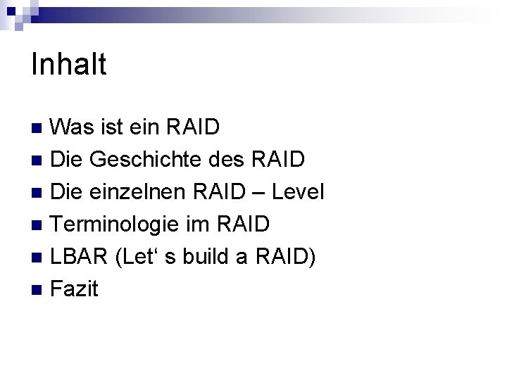 Inhalt Was ist ein RAID n Die Geschichte des RAID n Die einzelnen RAID