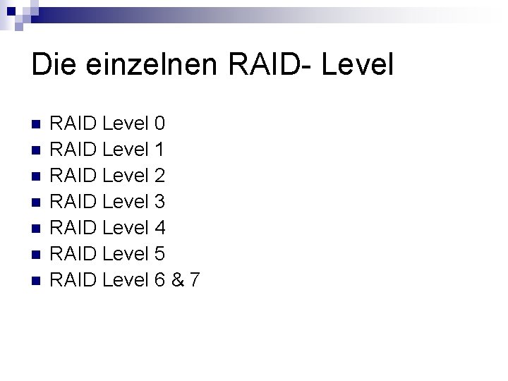 Die einzelnen RAID- Level n n n n RAID Level 0 RAID Level 1