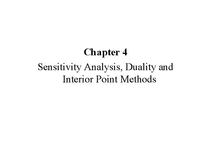Chapter 4 Sensitivity Analysis, Duality and Interior Point Methods 
