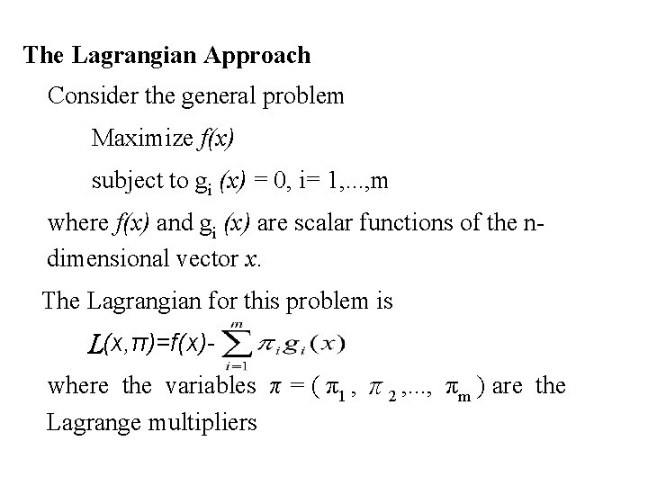 The Lagrangian Approach Consider the general problem Maximize f(x) subject to gi (x) =