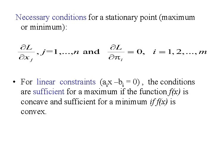  Necessary conditions for a stationary point (maximum or minimum): • For linear constraints