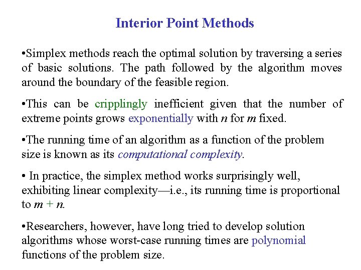 Interior Point Methods • Simplex methods reach the optimal solution by traversing a series