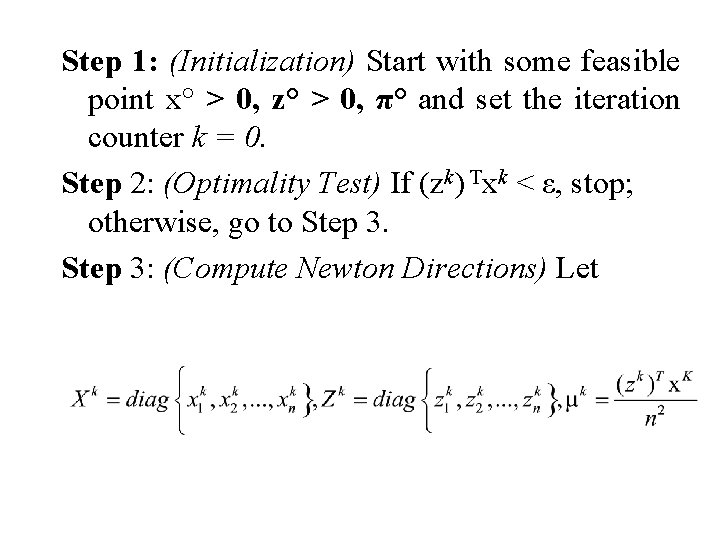 Step 1: (Initialization) Start with some feasible point x° > 0, z° > 0,