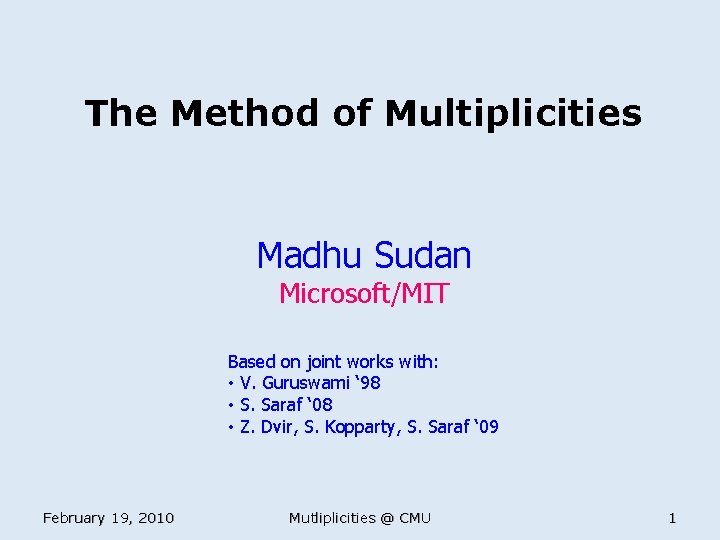 The Method of Multiplicities Madhu Sudan Microsoft/MIT Based on joint works with: • V.