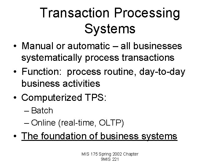 Transaction Processing Systems • Manual or automatic – all businesses systematically process transactions •