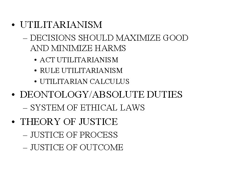  • UTILITARIANISM – DECISIONS SHOULD MAXIMIZE GOOD AND MINIMIZE HARMS • ACT UTILITARIANISM