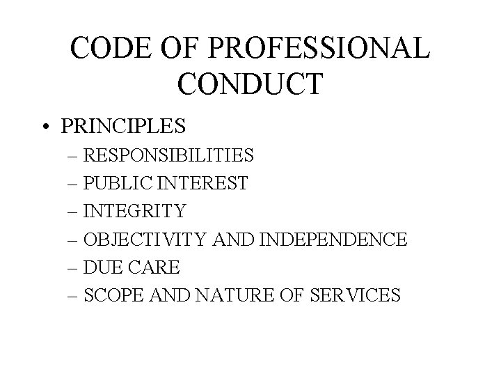 CODE OF PROFESSIONAL CONDUCT • PRINCIPLES – RESPONSIBILITIES – PUBLIC INTEREST – INTEGRITY –