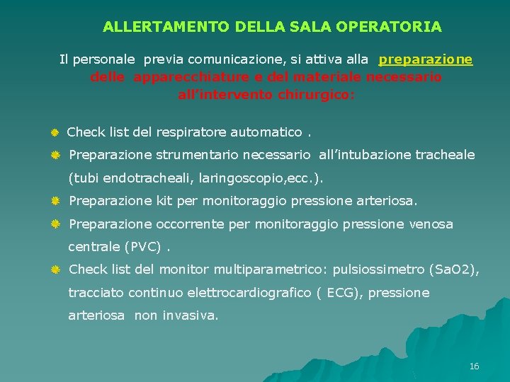 ALLERTAMENTO DELLA SALA OPERATORIA Il personale previa comunicazione, si attiva alla preparazione delle apparecchiature ALLERTAMENTO DELLA SALA OPERATORIA Il personale previa comunicazione, si attiva alla preparazione delle apparecchiature