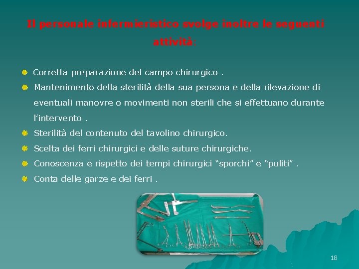 Il personale infermieristico svolge inoltre le seguenti attività: Corretta preparazione del campo chirurgico. Mantenimento Il personale infermieristico svolge inoltre le seguenti attività: Corretta preparazione del campo chirurgico. Mantenimento
