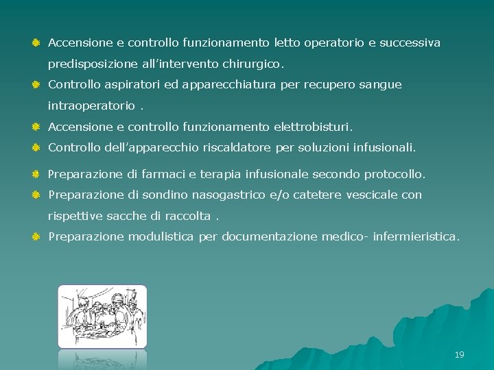 Accensione e controllo funzionamento letto operatorio e successiva predisposizione all’intervento chirurgico. Controllo aspiratori Accensione e controllo funzionamento letto operatorio e successiva predisposizione all’intervento chirurgico. Controllo aspiratori