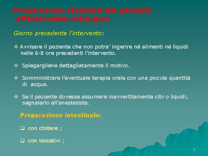 Preparazione standard del paziente all’intervento chirurgico Giorno precedente l’intervento: v Avvisare il paziente che Preparazione standard del paziente all’intervento chirurgico Giorno precedente l’intervento: v Avvisare il paziente che