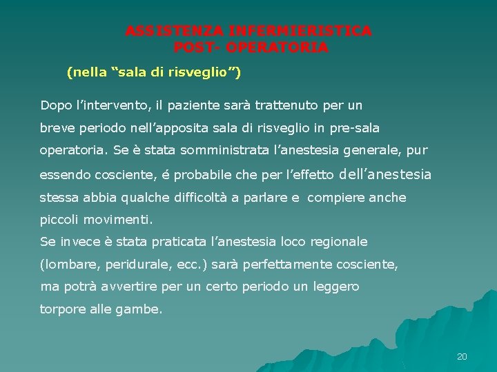 ASSISTENZA INFERMIERISTICA POST- OPERATORIA (nella “sala di risveglio”) Dopo l’intervento, il paziente sarà trattenuto ASSISTENZA INFERMIERISTICA POST- OPERATORIA (nella “sala di risveglio”) Dopo l’intervento, il paziente sarà trattenuto