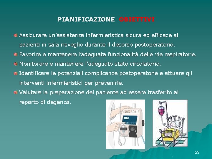 PIANIFICAZIONE OBIETTIVI Assicurare un’assistenza infermieristica sicura ed efficace ai pazienti in sala risveglio durante PIANIFICAZIONE OBIETTIVI Assicurare un’assistenza infermieristica sicura ed efficace ai pazienti in sala risveglio durante