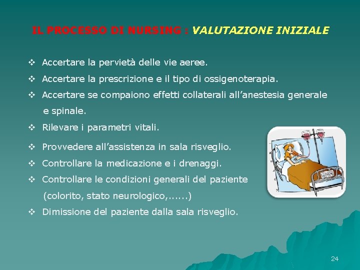 IL PROCESSO DI NURSING : VALUTAZIONE INIZIALE v Accertare la pervietà delle vie aeree. IL PROCESSO DI NURSING : VALUTAZIONE INIZIALE v Accertare la pervietà delle vie aeree.