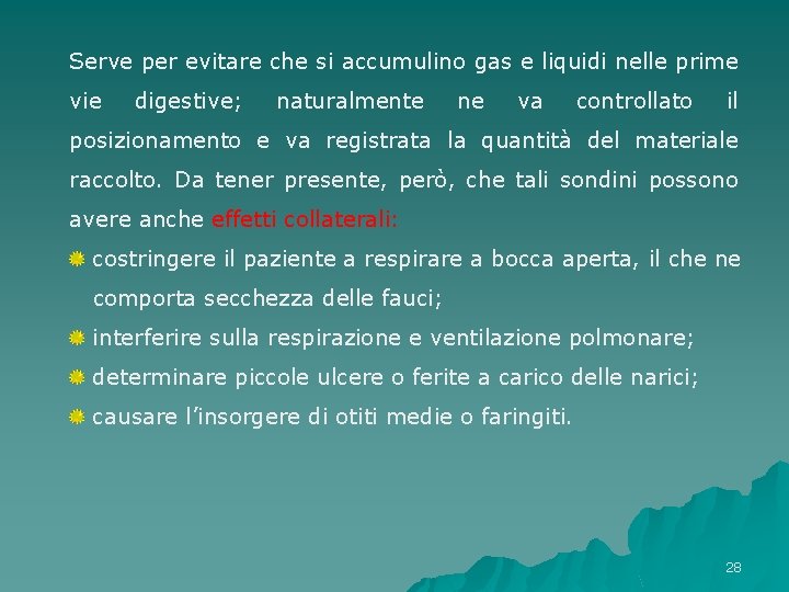 Serve per evitare che si accumulino gas e liquidi nelle prime vie digestive; naturalmente Serve per evitare che si accumulino gas e liquidi nelle prime vie digestive; naturalmente