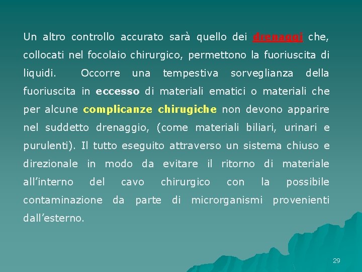 Un altro controllo accurato sarà quello dei drenaggi che, collocati nel focolaio chirurgico, permettono Un altro controllo accurato sarà quello dei drenaggi che, collocati nel focolaio chirurgico, permettono