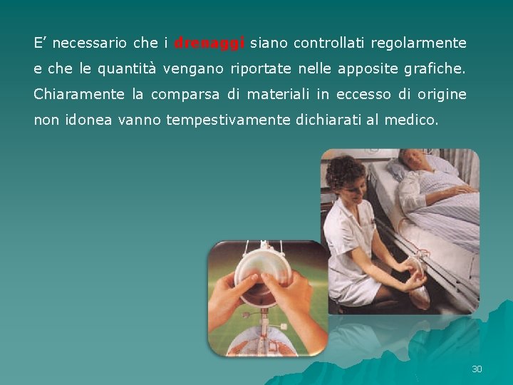 E’ necessario che i drenaggi siano controllati regolarmente e che le quantità vengano riportate E’ necessario che i drenaggi siano controllati regolarmente e che le quantità vengano riportate