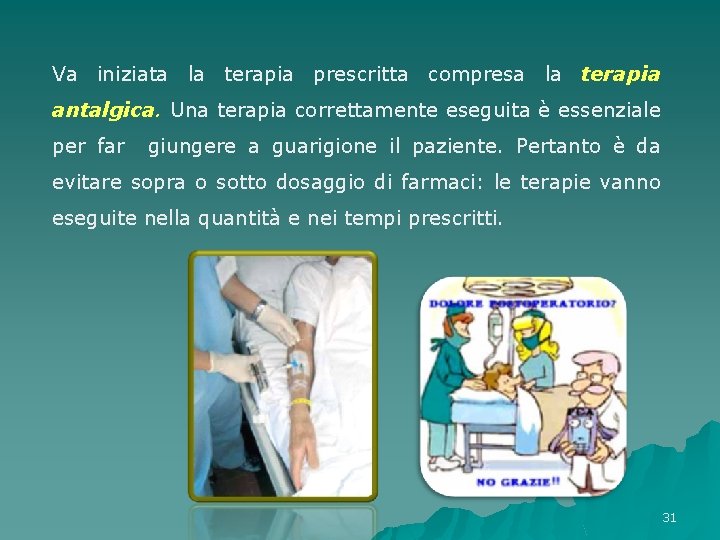 Va iniziata la terapia prescritta compresa la terapia antalgica. Una terapia correttamente eseguita è Va iniziata la terapia prescritta compresa la terapia antalgica. Una terapia correttamente eseguita è