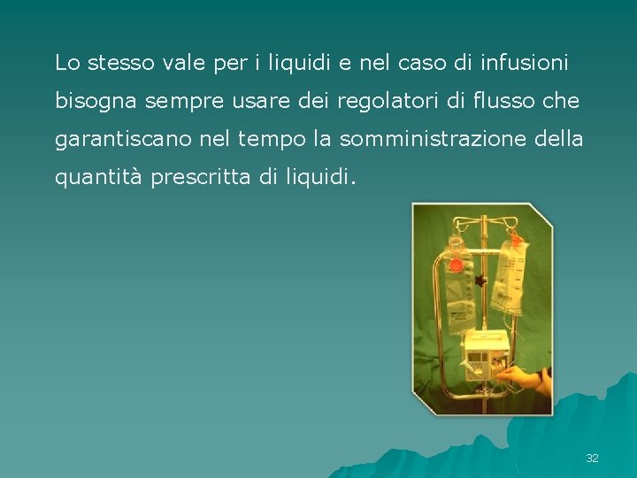 Lo stesso vale per i liquidi e nel caso di infusioni bisogna sempre usare Lo stesso vale per i liquidi e nel caso di infusioni bisogna sempre usare