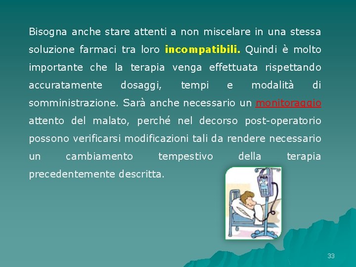 Bisogna anche stare attenti a non miscelare in una stessa soluzione farmaci tra loro Bisogna anche stare attenti a non miscelare in una stessa soluzione farmaci tra loro