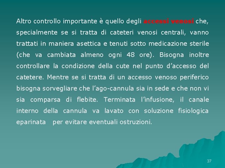 Altro controllo importante è quello degli accessi venosi che, specialmente se si tratta di Altro controllo importante è quello degli accessi venosi che, specialmente se si tratta di