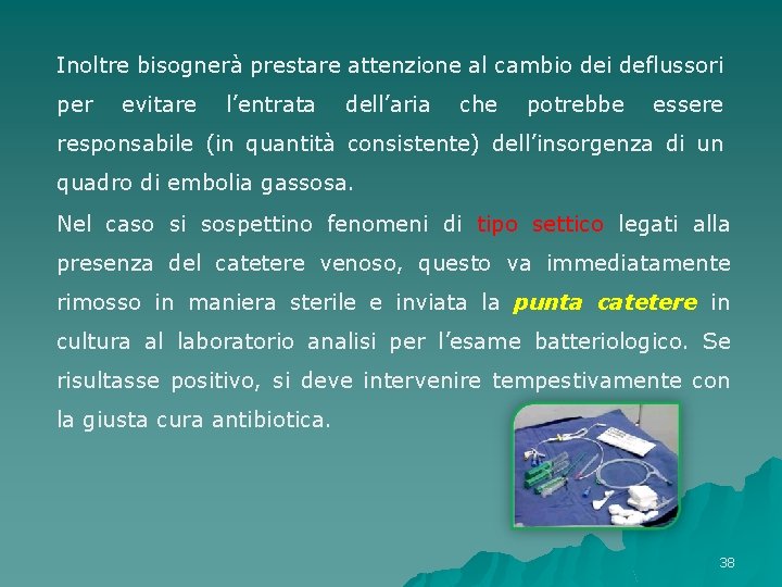 Inoltre bisognerà prestare attenzione al cambio dei deflussori per evitare l’entrata dell’aria che potrebbe Inoltre bisognerà prestare attenzione al cambio dei deflussori per evitare l’entrata dell’aria che potrebbe