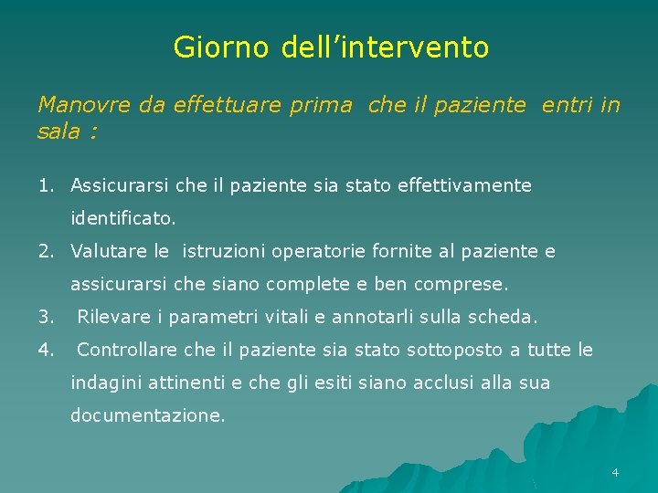 Giorno dell’intervento Manovre da effettuare prima che il paziente entri in sala : 1. Giorno dell’intervento Manovre da effettuare prima che il paziente entri in sala : 1.