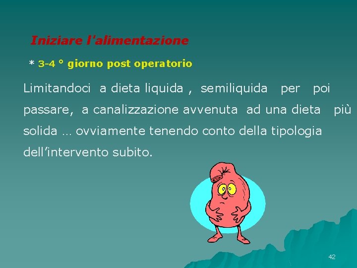 Iniziare l'alimentazione * 3 -4 ° giorno post operatorio Limitandoci a dieta liquida Iniziare l'alimentazione * 3 -4 ° giorno post operatorio Limitandoci a dieta liquida