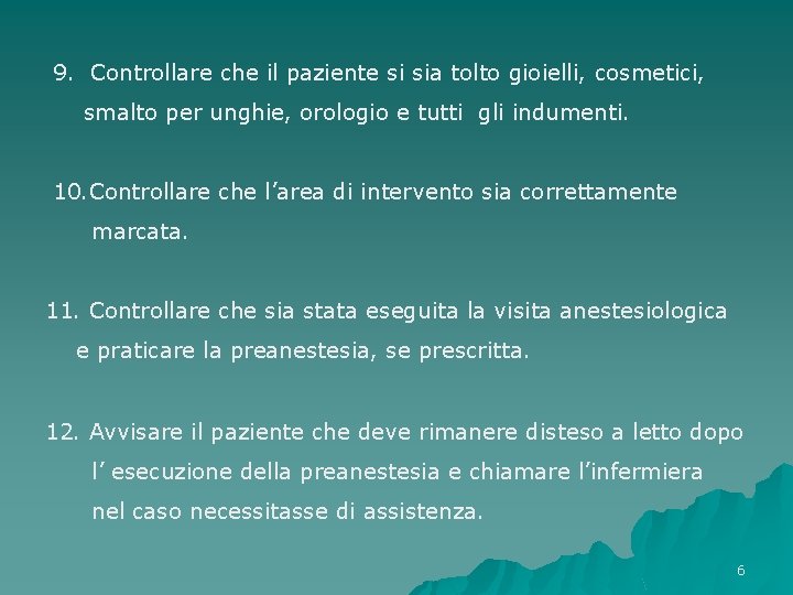 9. Controllare che il paziente si sia tolto gioielli, cosmetici, smalto per unghie, 9. Controllare che il paziente si sia tolto gioielli, cosmetici, smalto per unghie,