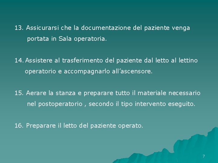 13. Assicurarsi che la documentazione del paziente venga portata in Sala operatoria. 14. Assistere 13. Assicurarsi che la documentazione del paziente venga portata in Sala operatoria. 14. Assistere