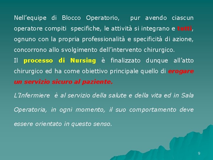 Nell’equipe di Blocco Operatorio, pur avendo ciascun operatore compiti specifiche, le attività si integrano Nell’equipe di Blocco Operatorio, pur avendo ciascun operatore compiti specifiche, le attività si integrano
