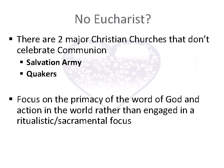 No Eucharist? § There are 2 major Christian Churches that don’t celebrate Communion § No Eucharist? § There are 2 major Christian Churches that don’t celebrate Communion §