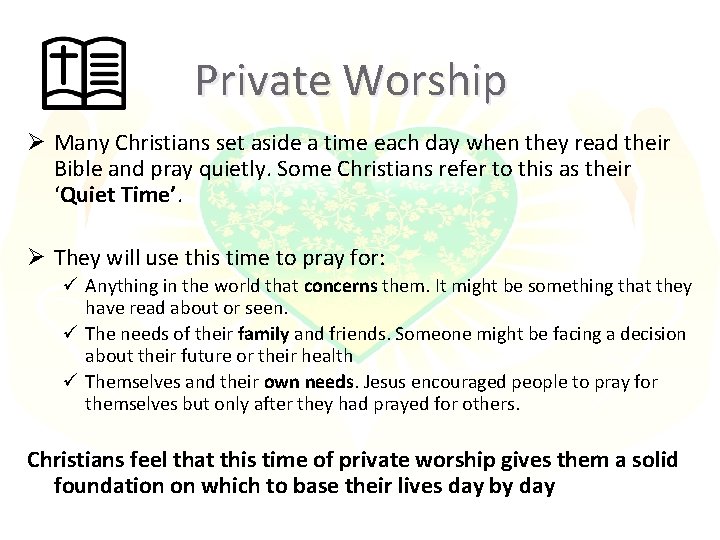 Private Worship Ø Many Christians set aside a time each day when they read Private Worship Ø Many Christians set aside a time each day when they read