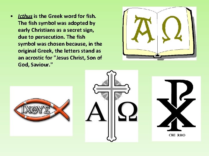 • Icthus is the Greek word for fish. The fish symbol was adopted • Icthus is the Greek word for fish. The fish symbol was adopted