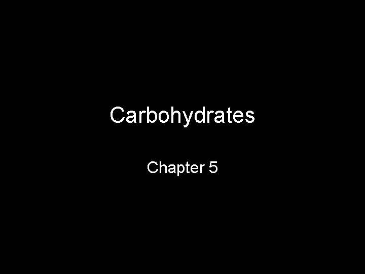 Carbohydrates Chapter 5 