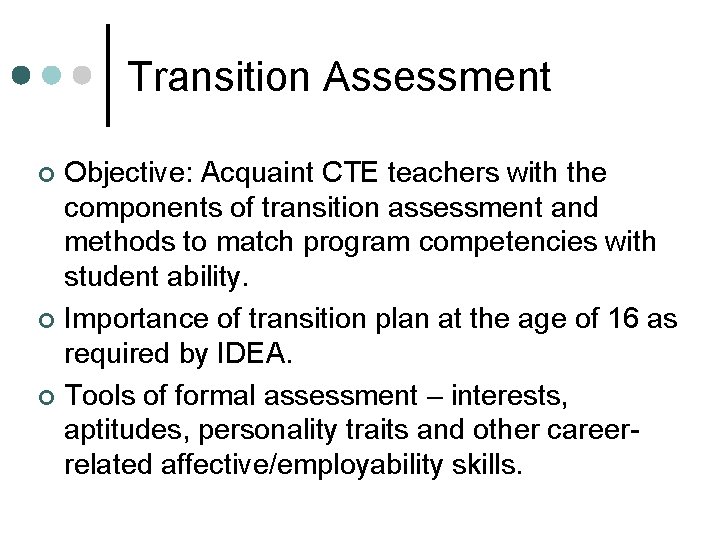 Transition Assessment Objective: Acquaint CTE teachers with the components of transition assessment and methods