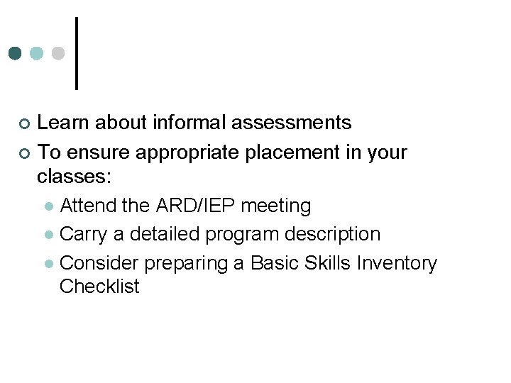 Learn about informal assessments ¢ To ensure appropriate placement in your classes: l Attend