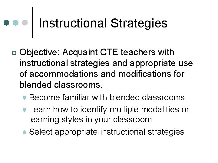 Instructional Strategies ¢ Objective: Acquaint CTE teachers with instructional strategies and appropriate use of