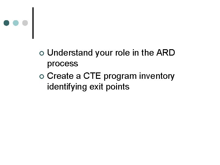Understand your role in the ARD process ¢ Create a CTE program inventory identifying
