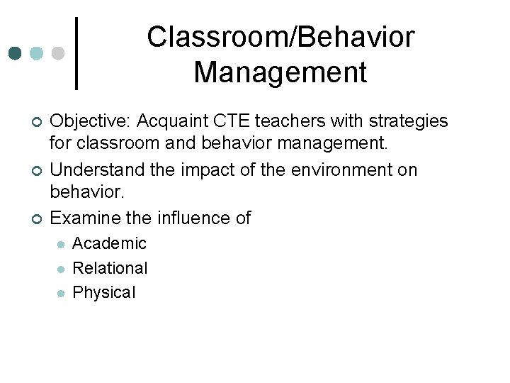 Classroom/Behavior Management ¢ ¢ ¢ Objective: Acquaint CTE teachers with strategies for classroom and