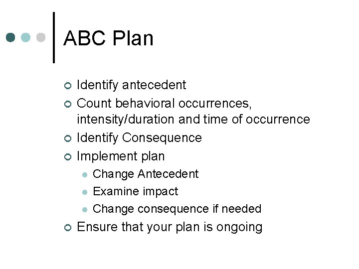 ABC Plan ¢ ¢ Identify antecedent Count behavioral occurrences, intensity/duration and time of occurrence