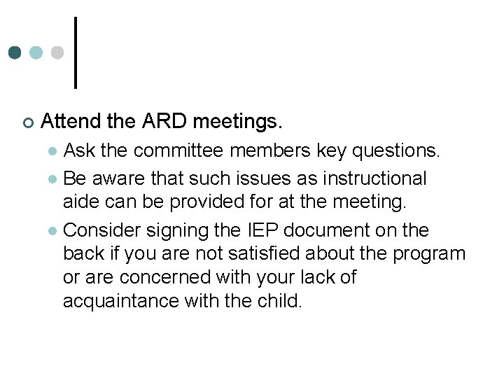 ¢ Attend the ARD meetings. Ask the committee members key questions. l Be aware