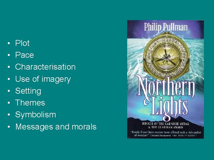  • • Plot Pace Characterisation Use of imagery Setting Themes Symbolism Messages and