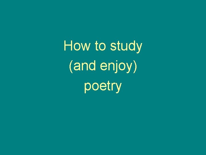 How to study (and enjoy) poetry 