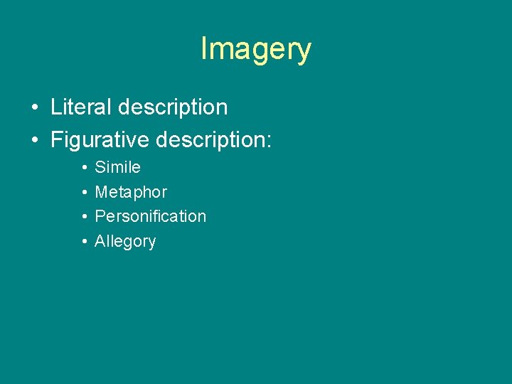 Imagery • Literal description • Figurative description: • • Simile Metaphor Personification Allegory 