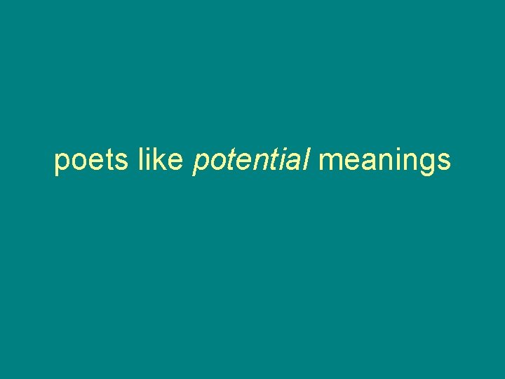 poets like potential meanings 