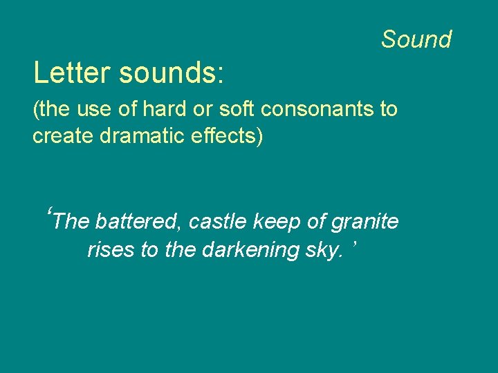 Sound Letter sounds: (the use of hard or soft consonants to create dramatic effects)