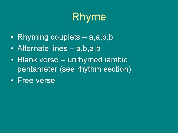 Rhyme • Rhyming couplets – a, a, b, b • Alternate lines – a,